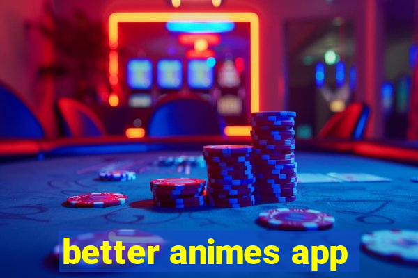 better animes app